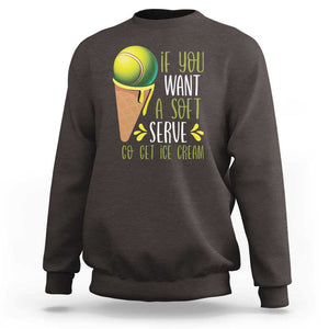 Funny Tennis Sweatshirt If You Wanted A Soft Serve Go Get Ice Cream TS09 Dark Chocolate Print Your Wear