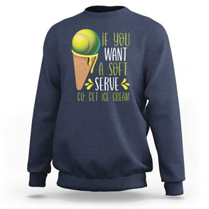 Funny Tennis Sweatshirt If You Wanted A Soft Serve Go Get Ice Cream TS09 Navy Print Your Wear