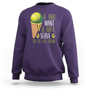 Funny Tennis Sweatshirt If You Wanted A Soft Serve Go Get Ice Cream TS09 Purple Print Your Wear