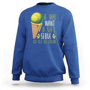 Funny Tennis Sweatshirt If You Wanted A Soft Serve Go Get Ice Cream TS09 Royal Blue Print Your Wear