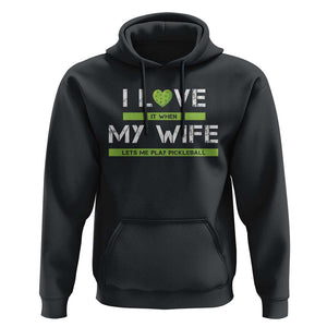 Funny I Love It When My Wife Lets Me PLay Pickleball Hoodie TS09 Black Print Your Wear