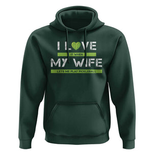 Funny I Love It When My Wife Lets Me PLay Pickleball Hoodie TS09 Dark Forest Green Print Your Wear