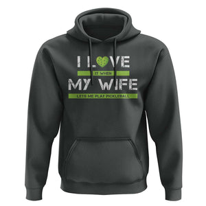 Funny I Love It When My Wife Lets Me PLay Pickleball Hoodie TS09 Dark Heather Print Your Wear