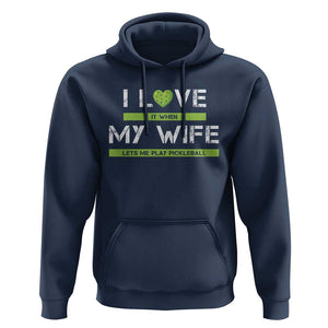 Funny I Love It When My Wife Lets Me PLay Pickleball Hoodie TS09 Navy Print Your Wear