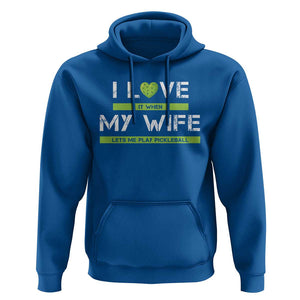 Funny I Love It When My Wife Lets Me PLay Pickleball Hoodie TS09 Royal Blue Print Your Wear