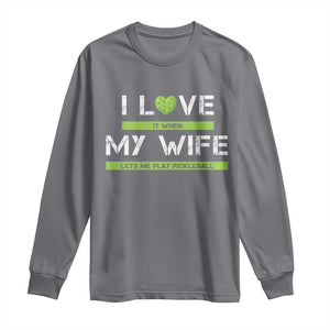 Funny I Love It When My Wife Lets Me PLay Pickleball Long Sleeve Shirt TS09 Charcoal Print Your Wear