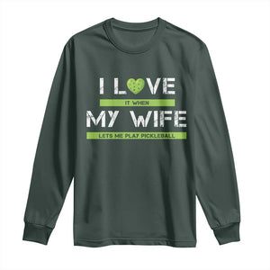 Funny I Love It When My Wife Lets Me PLay Pickleball Long Sleeve Shirt TS09 Dark Forest Green Print Your Wear