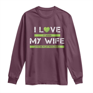 Funny I Love It When My Wife Lets Me PLay Pickleball Long Sleeve Shirt TS09 Maroon Print Your Wear