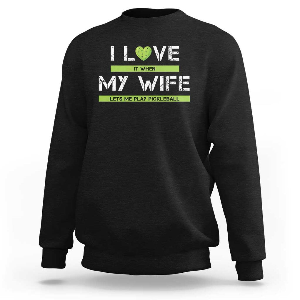 Funny I Love It When My Wife Lets Me PLay Pickleball Sweatshirt TS09 Black Print Your Wear