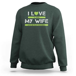 Funny I Love It When My Wife Lets Me PLay Pickleball Sweatshirt TS09 Dark Forest Green Print Your Wear