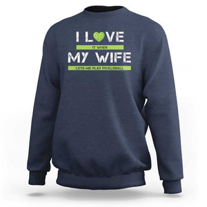 Funny I Love It When My Wife Lets Me PLay Pickleball Sweatshirt TS09 Navy Print Your Wear