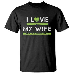 Funny I Love It When My Wife Lets Me PLay Pickleball T Shirt TS09 Black Print Your Wear