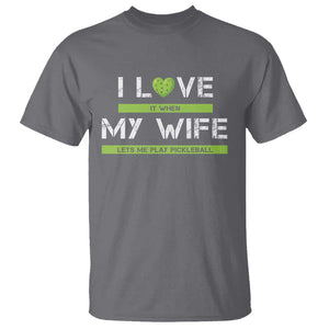 Funny I Love It When My Wife Lets Me PLay Pickleball T Shirt TS09 Charcoal Print Your Wear