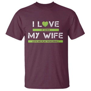 Funny I Love It When My Wife Lets Me PLay Pickleball T Shirt TS09 Maroon Print Your Wear