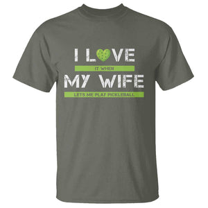 Funny I Love It When My Wife Lets Me PLay Pickleball T Shirt TS09 Military Green Print Your Wear