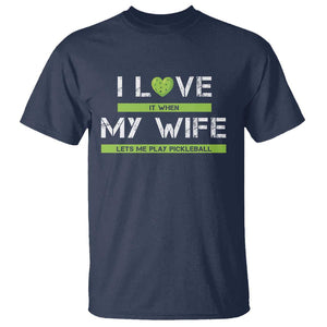 Funny I Love It When My Wife Lets Me PLay Pickleball T Shirt TS09 Navy Print Your Wear