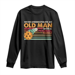 Funny Pickleball Long Sleeve Shirt Never Underestimate An Old Man With A Pickleball Paddle TS09 Black Print Your Wear