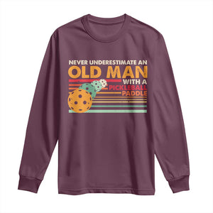 Funny Pickleball Long Sleeve Shirt Never Underestimate An Old Man With A Pickleball Paddle TS09 Maroon Print Your Wear