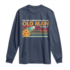 Funny Pickleball Long Sleeve Shirt Never Underestimate An Old Man With A Pickleball Paddle TS09 Navy Print Your Wear