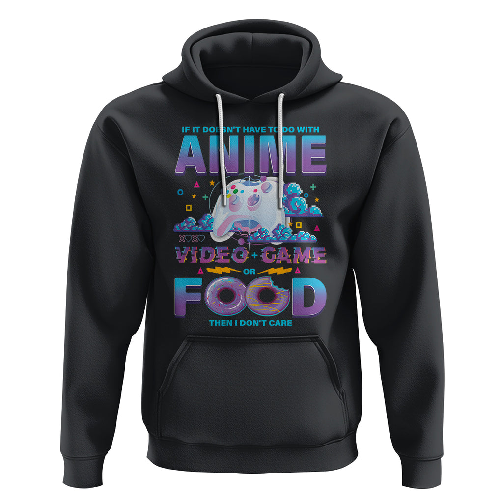 If It Doesn't Have To Do With Anime Video Games Or Food I Don't Care Hoodie TS09 Black Printyourwear