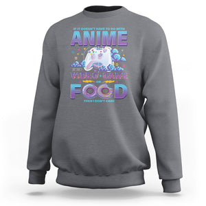 If It Doesn't Have To Do With Anime Video Games Or Food I Don't Care Sweatshirt TS09 Charcoal Printyourwear