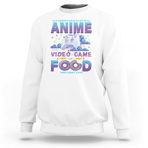 If It Doesn't Have To Do With Anime Video Games Or Food I Don't Care Sweatshirt TS09 White Printyourwear