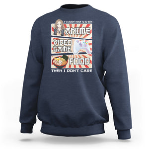 If It Doesn't Have To Do With Anime Video Games Or Food I Don't Care Sweatshirt TS09 Navy Printyourwear