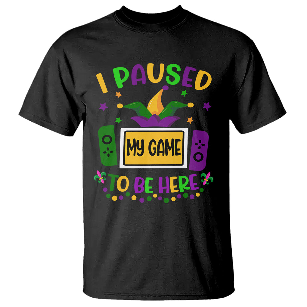 Mardi Gras Gamer T Shirt I Paused My Game To Be Here TS09 Black Printyourwear