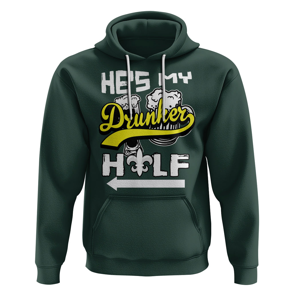 Mardi Gras Hoodie He's My Drunker Half Matching Couple TS09 Dark Forest Green Printyourwear