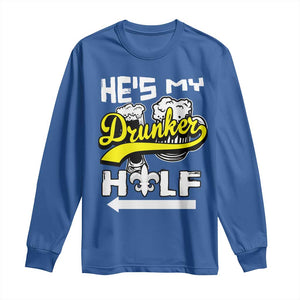 Mardi Gras Long Sleeve Shirt He's My Drunker Half Matching Couple TS09 Royal Blue Print Your Wear