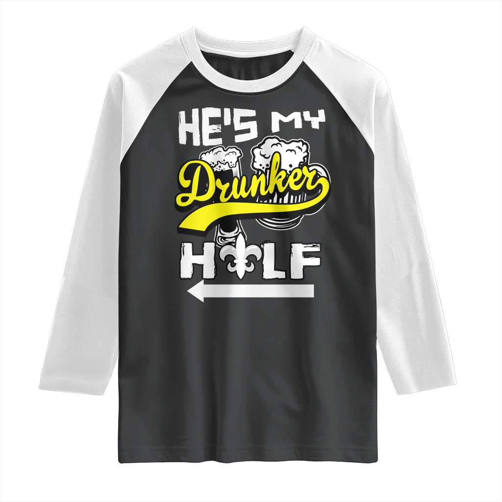 Mardi Gras Raglan Shirt He's My Drunker Half Matching Couple TS09 Black White Print Your Wear