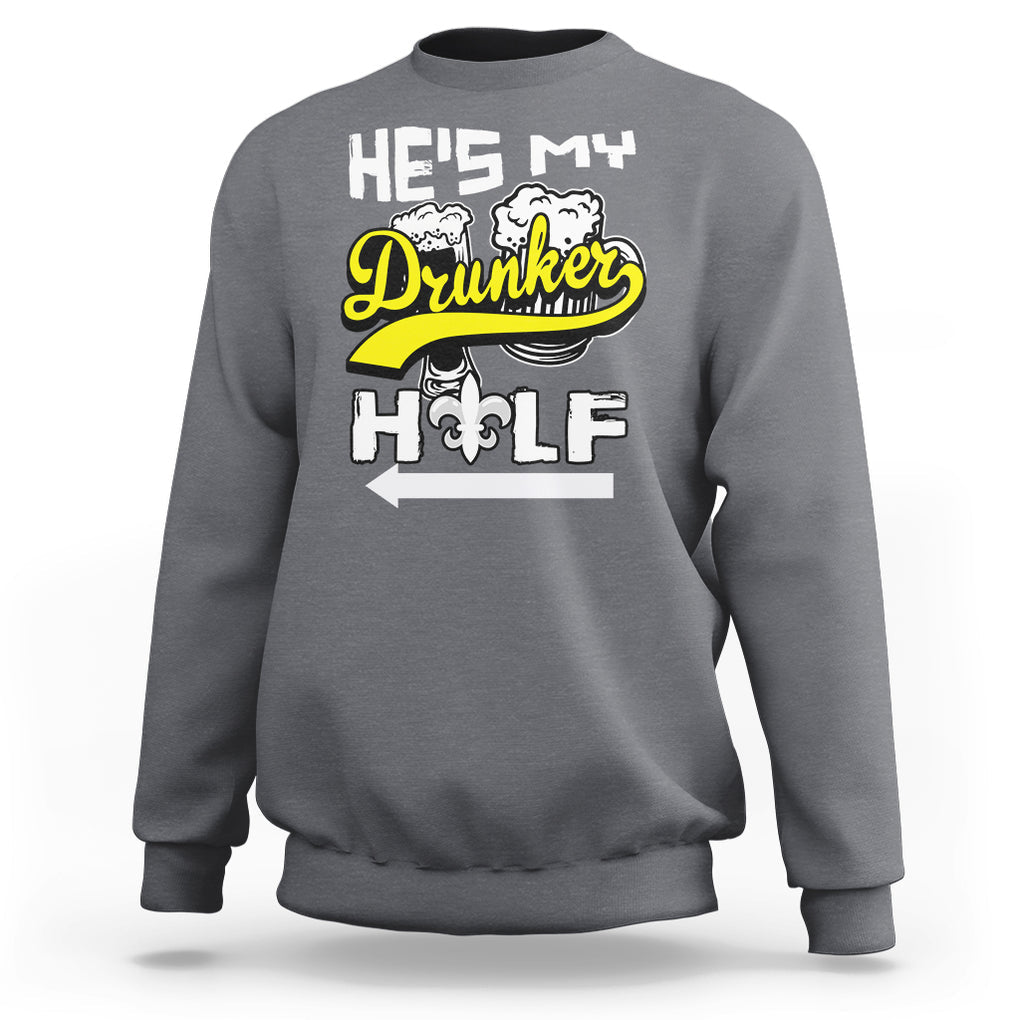 Mardi Gras Sweatshirt He's My Drunker Half Matching Couple TS09 Charcoal Printyourwear