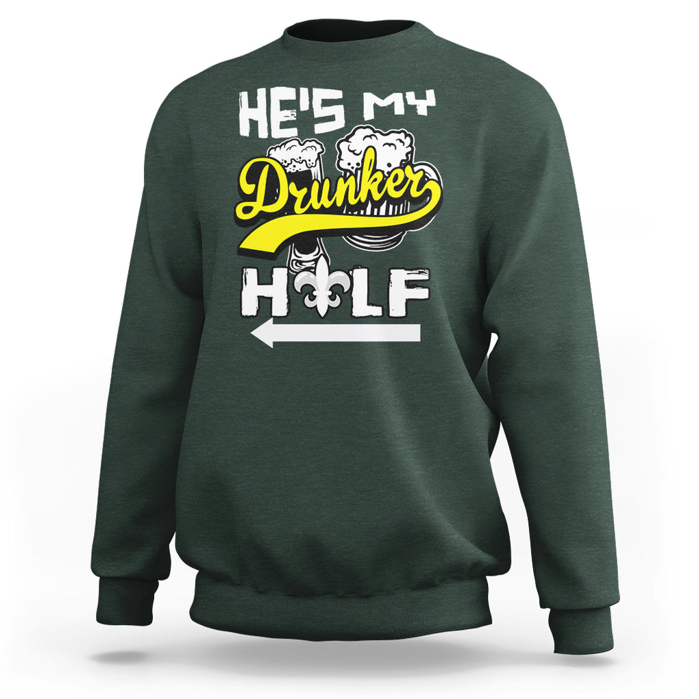 Mardi Gras Sweatshirt He's My Drunker Half Matching Couple TS09 Dark Forest Green Printyourwear