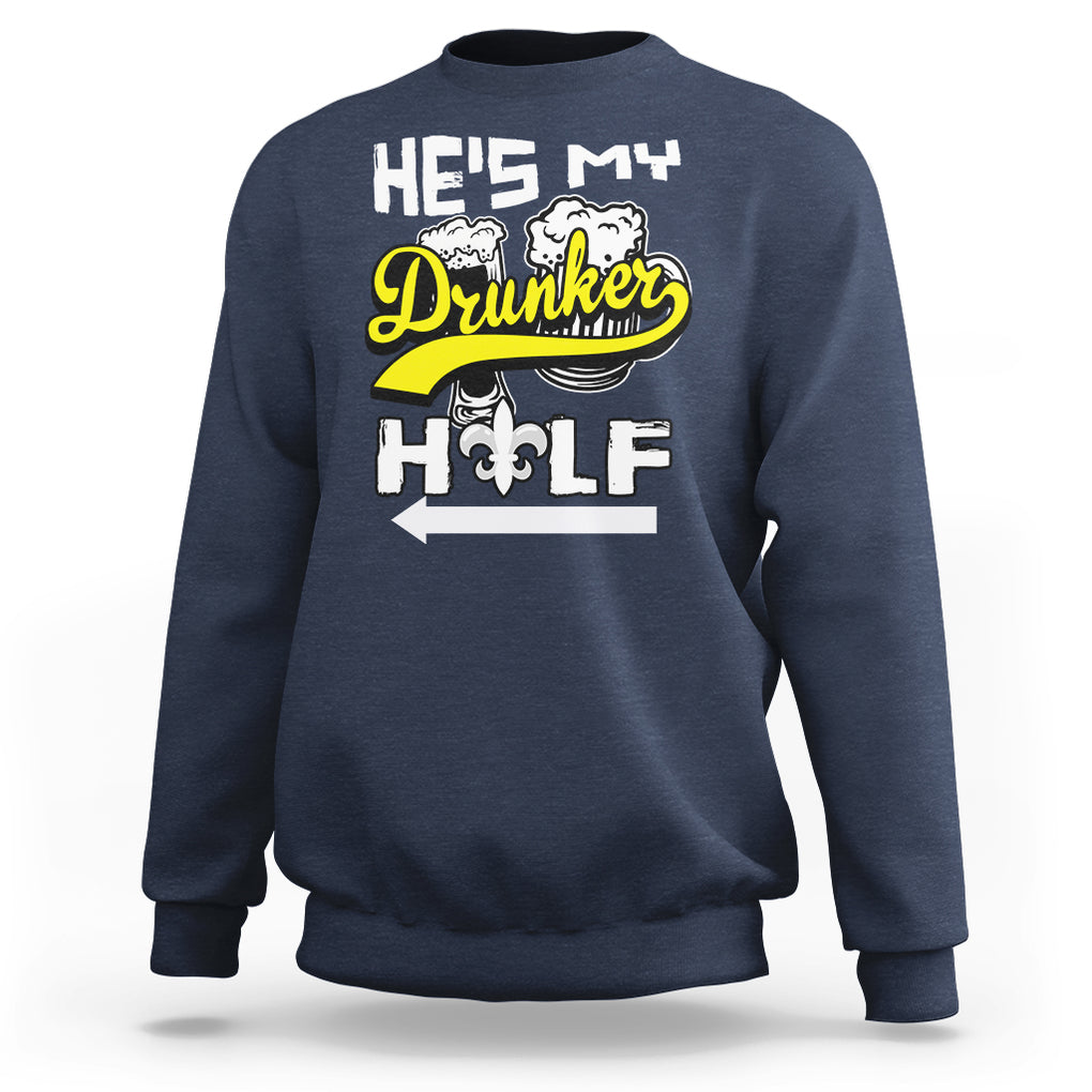Mardi Gras Sweatshirt He's My Drunker Half Matching Couple TS09 Navy Printyourwear