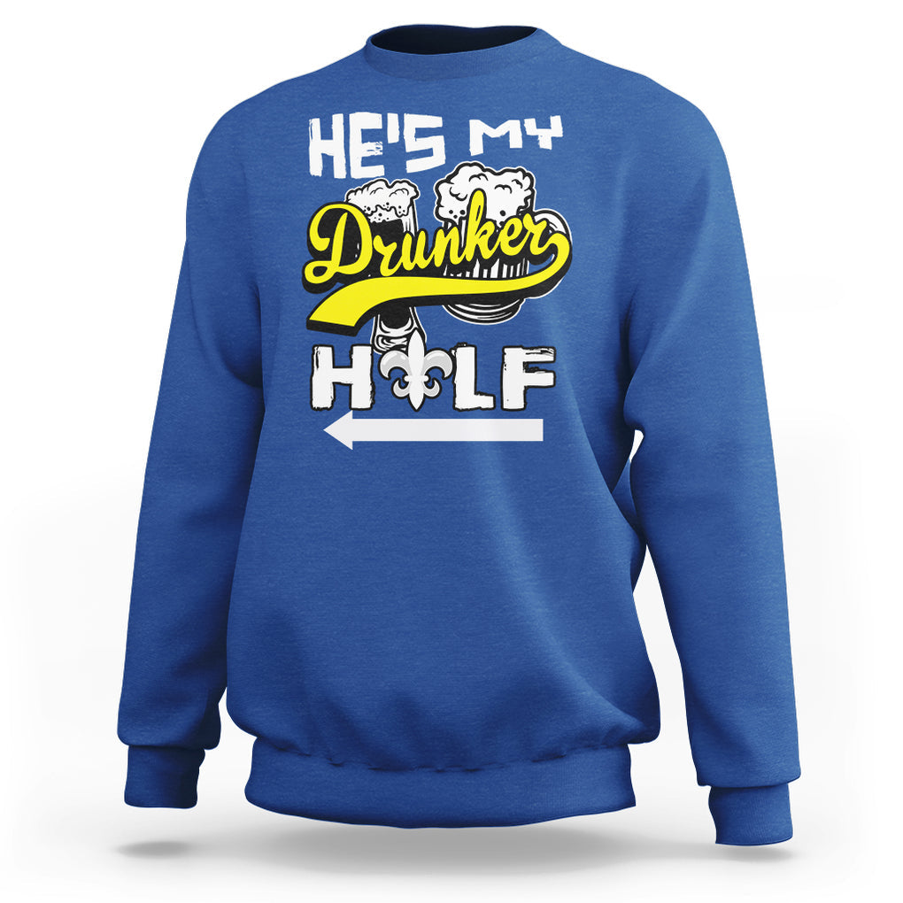 Mardi Gras Sweatshirt He's My Drunker Half Matching Couple TS09 Royal Blue Printyourwear