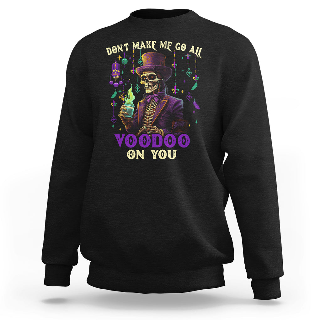 Mardi Gras Sweatshirt Don't Make Me Go All Voodoo On You Skeleton Witch Doctor TS09 Black Printyourwear