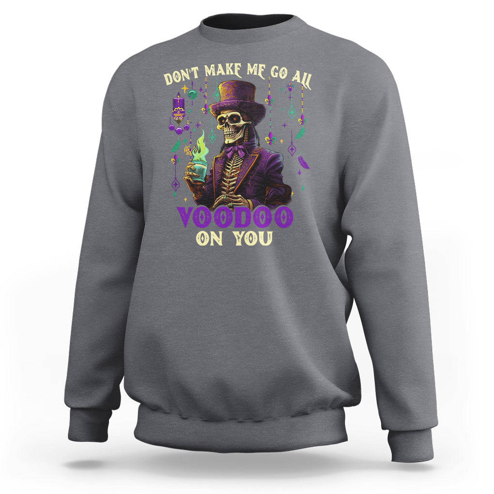 Mardi Gras Sweatshirt Don't Make Me Go All Voodoo On You Skeleton Witch Doctor TS09 Charcoal Printyourwear