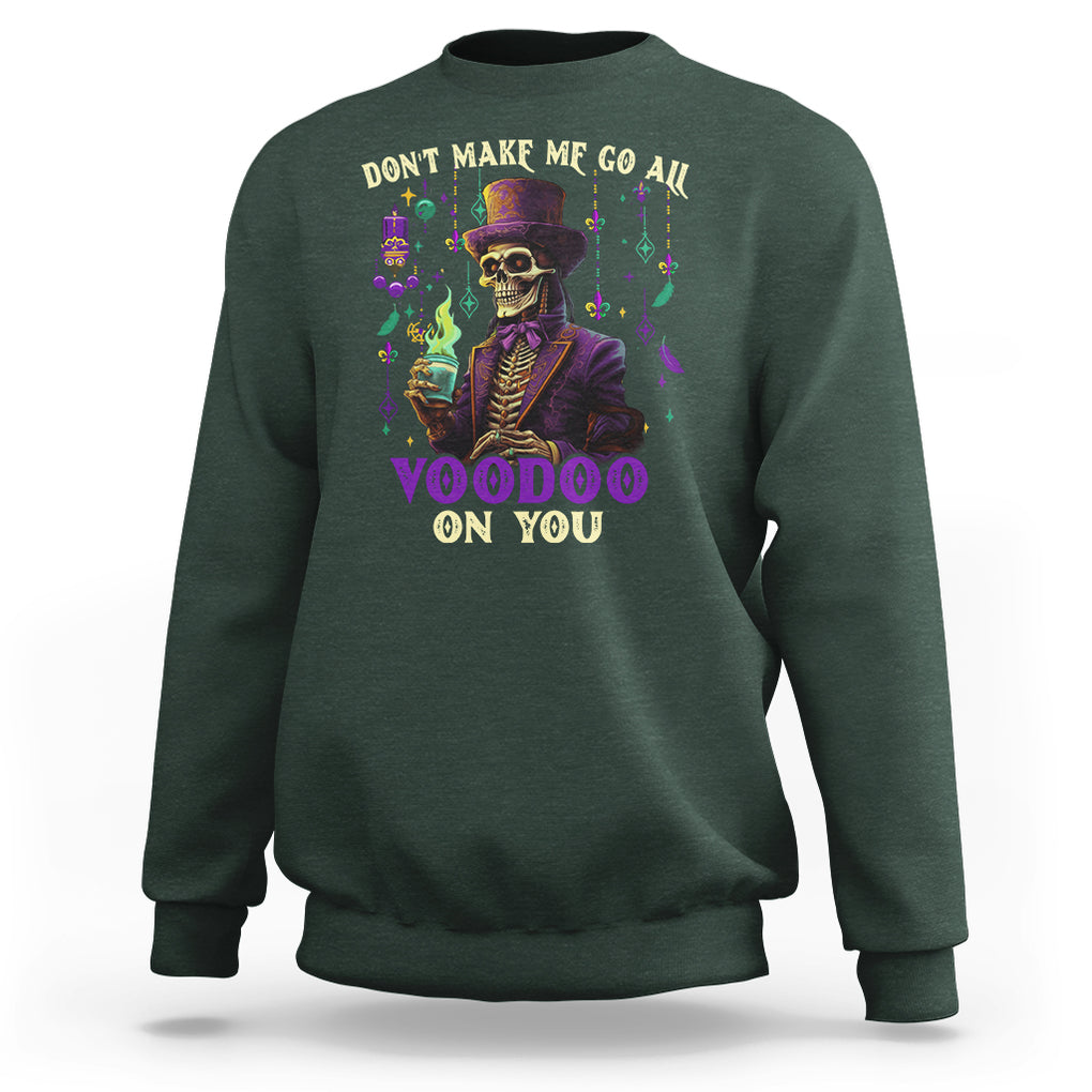 Mardi Gras Sweatshirt Don't Make Me Go All Voodoo On You Skeleton Witch Doctor TS09 Dark Forest Green Printyourwear
