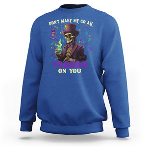 Mardi Gras Sweatshirt Don't Make Me Go All Voodoo On You Skeleton Witch Doctor TS09 Royal Blue Printyourwear