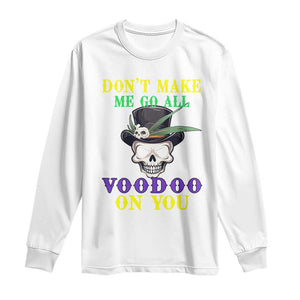 Mardi Gras Long Sleeve Shirt Don't Make Me Go All Voodoo On You Skull TS09 White Print Your Wear