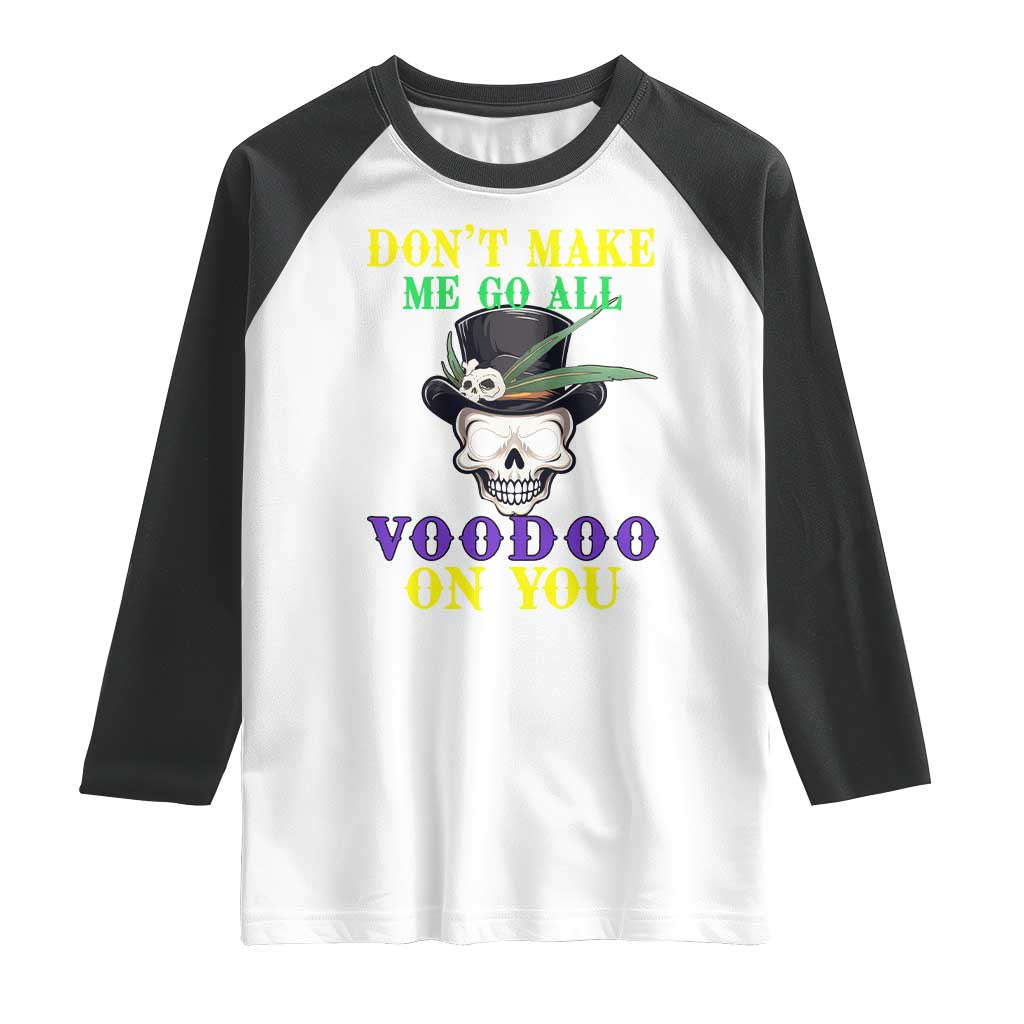 Mardi Gras Raglan Shirt Don't Make Me Go All Voodoo On You Skull TS09 White Black Print Your Wear