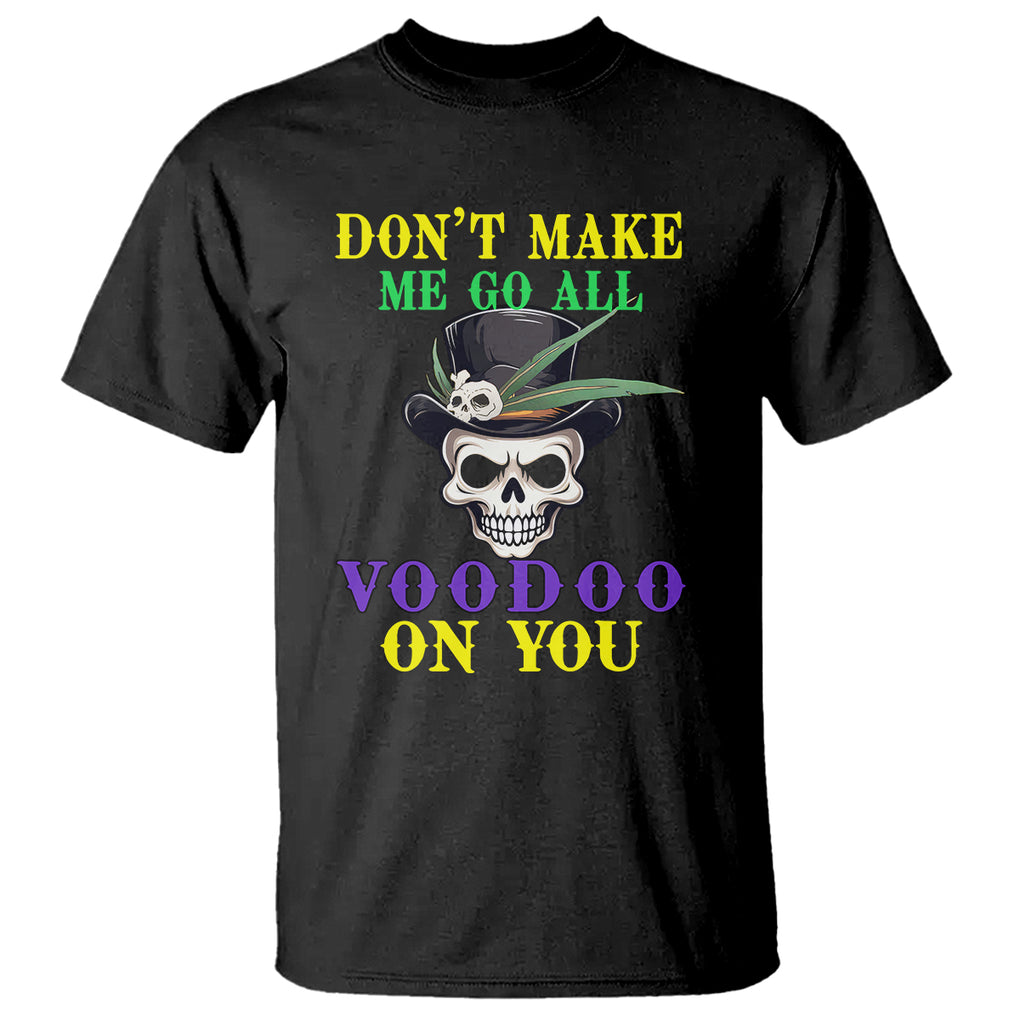 Mardi Gras T Shirt Don't Make Me Go All Voodoo On You Skull TS09 Black Printyourwear