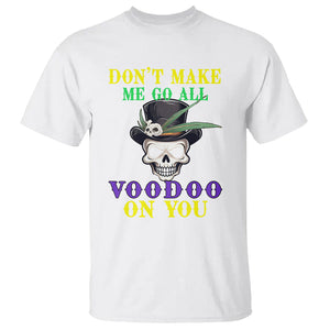 Mardi Gras T Shirt Don't Make Me Go All Voodoo On You Skull TS09 White Printyourwear