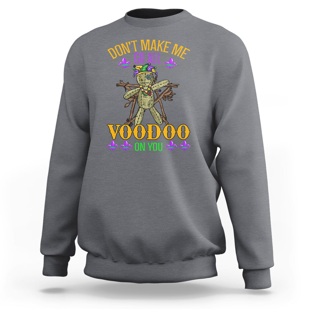 Mardi Gras Sweatshirt Don't Make Me Go All Voodoo On You Creepy Doll TS09 Charcoal Printyourwear