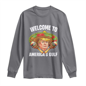 Funny Trump Long Sleeve Shirt Welcome To America's Gulf Sombrero Mexico TS09 Charcoal Print Your Wear