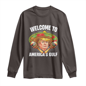 Funny Trump Long Sleeve Shirt Welcome To America's Gulf Sombrero Mexico TS09 Dark Chocolate Print Your Wear