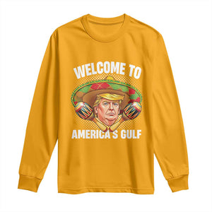 Funny Trump Long Sleeve Shirt Welcome To America's Gulf Sombrero Mexico TS09 Gold Print Your Wear