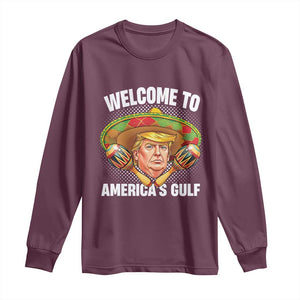 Funny Trump Long Sleeve Shirt Welcome To America's Gulf Sombrero Mexico TS09 Maroon Print Your Wear