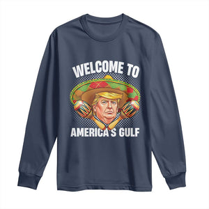 Funny Trump Long Sleeve Shirt Welcome To America's Gulf Sombrero Mexico TS09 Navy Print Your Wear