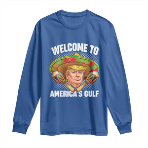 Funny Trump Long Sleeve Shirt Welcome To America's Gulf Sombrero Mexico TS09 Royal Blue Print Your Wear